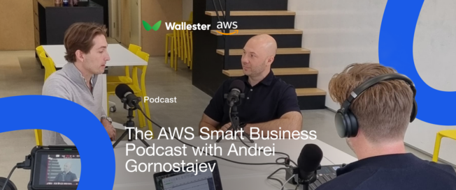 AWS Smart Business Podcast – A conversation with Wallester’s Andrei Gornostajev
