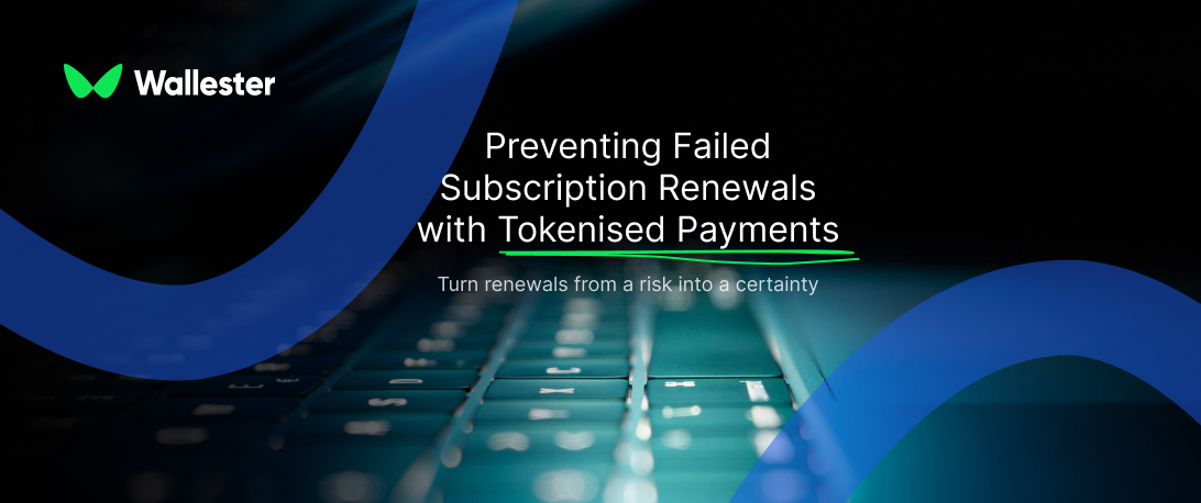 Preventing Failed Subscription Renewals with Tokenised Payments